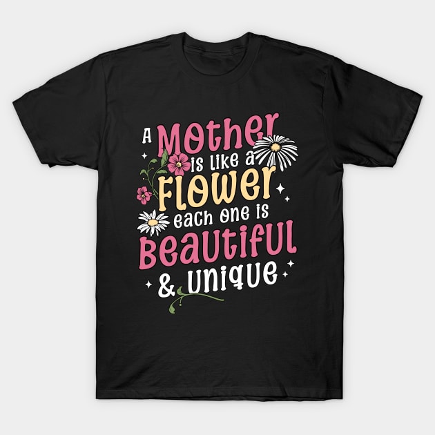 A Mother is like a Flower Each One is Beautiful and Unique Mothers Day T-Shirt by OrangeMonkeyArt